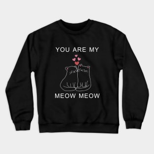 You Are My Meow Meow Couple Cat Valentine's Day Crewneck Sweatshirt